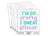 I'm So Crafty I Sweat Glitter