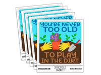 You're Never Too Old to Play in the Dirt