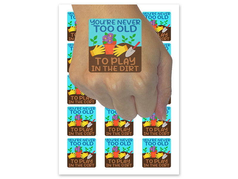 You're Never Too Old to Play in the Dirt Temporary Tattoo Water Resistant Fake Body Art Set Collection (1 Sheet)