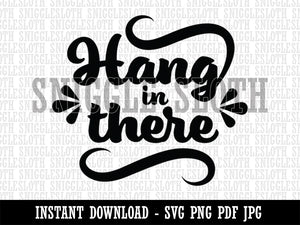 Hang in There Motivational Clipart Digital Download SVG PNG JPG PDF Cut Files