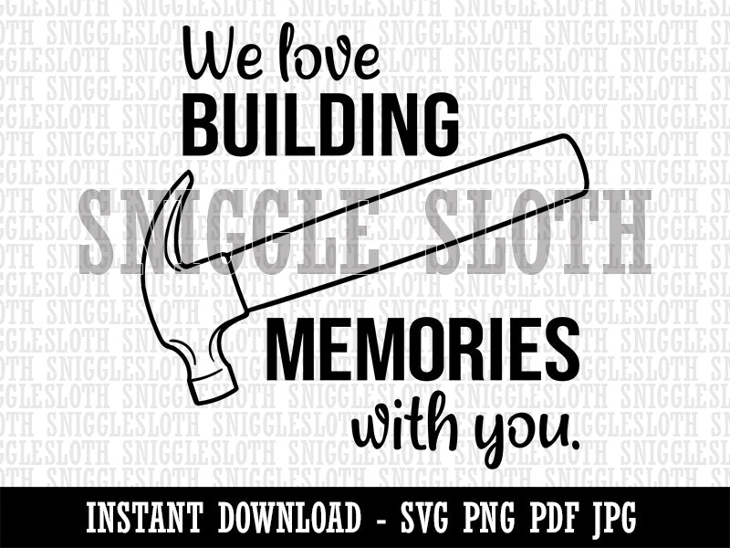 We Love Building Memories with You Hammer Father's Day Clipart Digital Download SVG PNG JPG PDF Cut Files