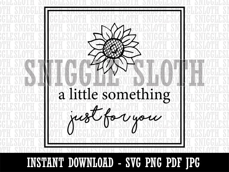 A Little Something Just for You Sunflower Clipart Digital Download SVG PNG JPG PDF Cut Files