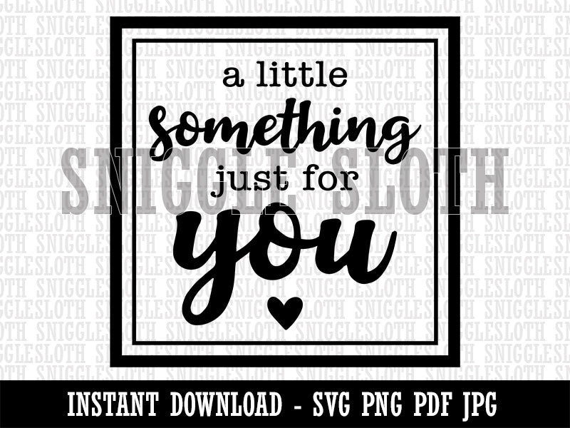 A Little Something Just For You Clipart Digital Download SVG PNG JPG PDF Cut Files