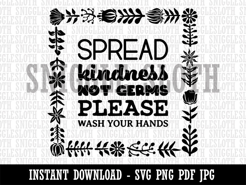 Floral Border Spread Kindness Not Germs Please Wash Your Hands Clipart Digital Download SVG PNG JPG PDF Cut Files