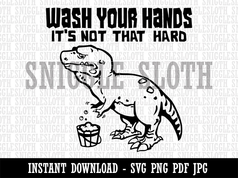 Wash Your Hands Sad Tyrannosaurus Rex Dinosaur Clipart Digital Download SVG PNG JPG PDF Cut Files