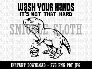 Wash Your Hands Sad Tyrannosaurus Rex Dinosaur Clipart Digital Download SVG PNG JPG PDF Cut Files