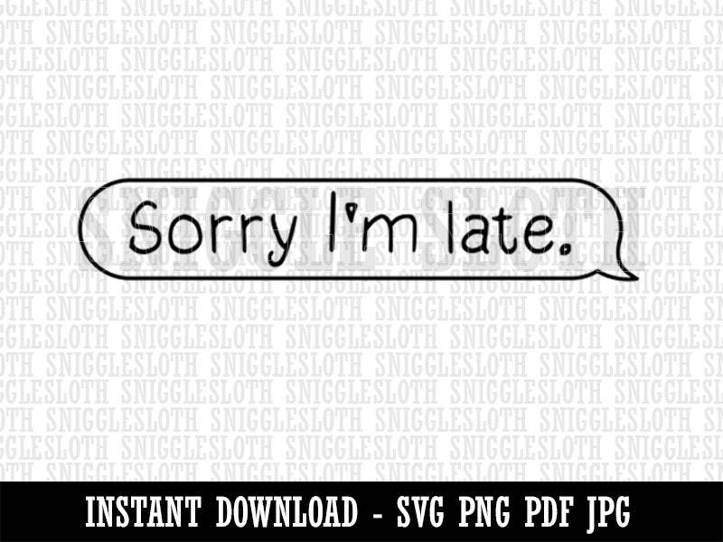 Sorry I'm Late Chat Bubble Clipart Digital Download SVG PNG JPG PDF Cut Files