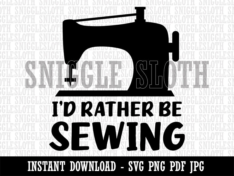 I'd Rather Be Sewing Clipart Digital Download SVG PNG JPG PDF Cut Files