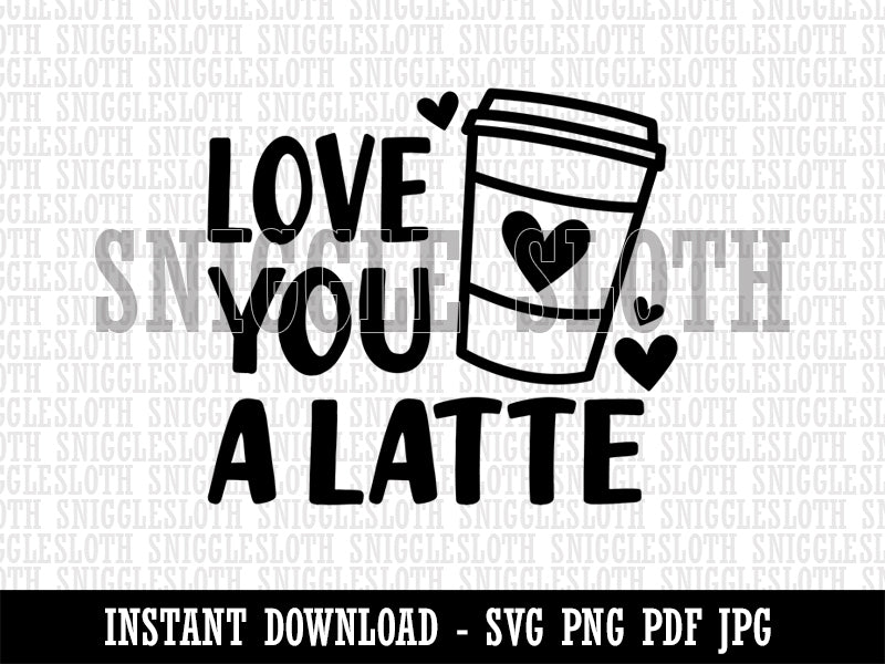 Love You A Latte Lot Valentine's Day Clipart Digital Download SVG PNG JPG PDF Cut Files