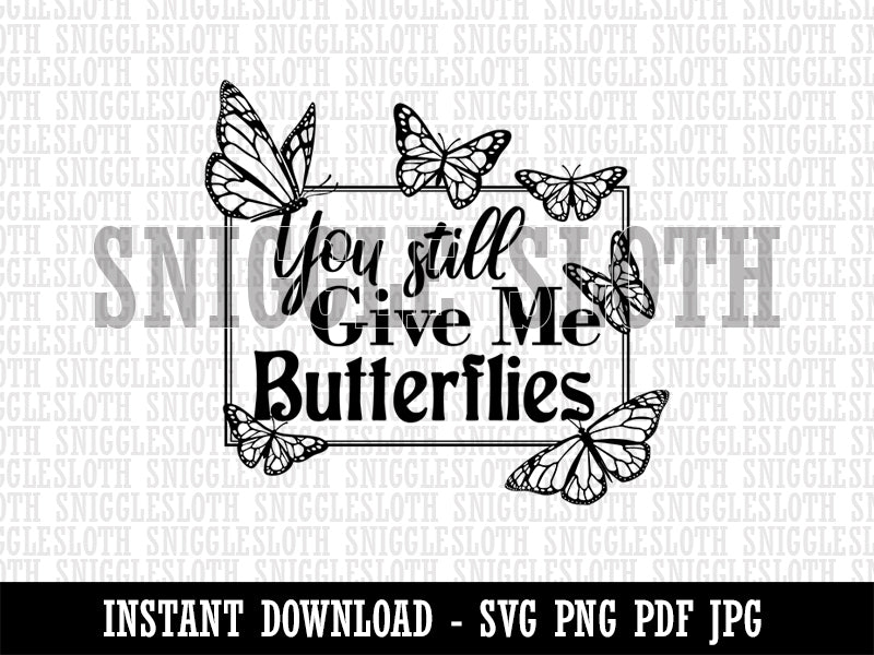 You Still Give Me Butterflies Love Anniversary Valentine's Day Clipart Digital Download SVG PNG JPG PDF Cut Files