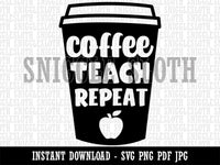 Coffee Teach Repeat Traveling Mug Teacher Appreciation  Clipart Digital Download SVG PNG JPG PDF Cut Files