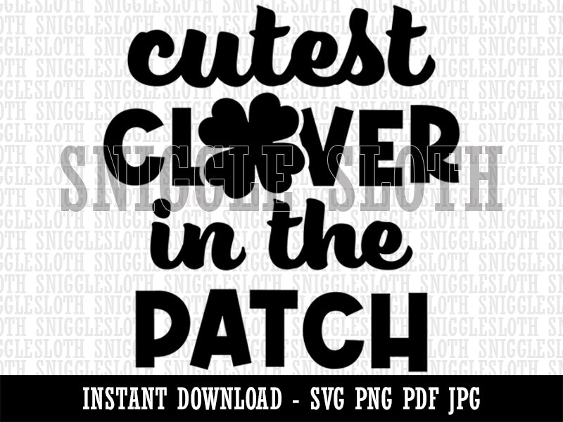Cutest Clover in the Patch St. Patrick's Day  Clipart Digital Download SVG PNG JPG PDF Cut Files