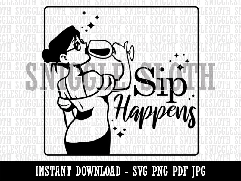 Sip Happens Wine Woman  Clipart Digital Download SVG PNG JPG PDF Cut Files