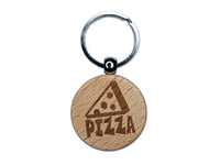 Pizza Slice with Text Engraved Wood Round Keychain Tag Charm