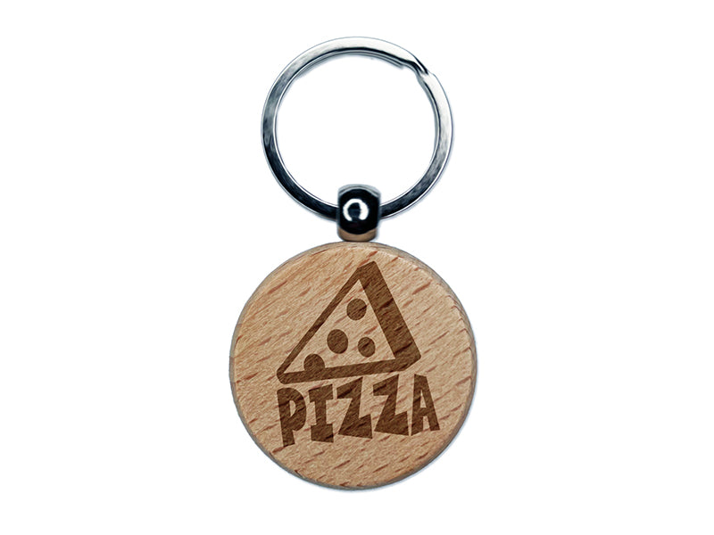 Pizza Slice with Text Engraved Wood Round Keychain Tag Charm