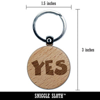 Yes Text Engraved Wood Round Keychain Tag Charm