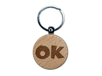 OK Okay Fun Text Engraved Wood Round Keychain Tag Charm