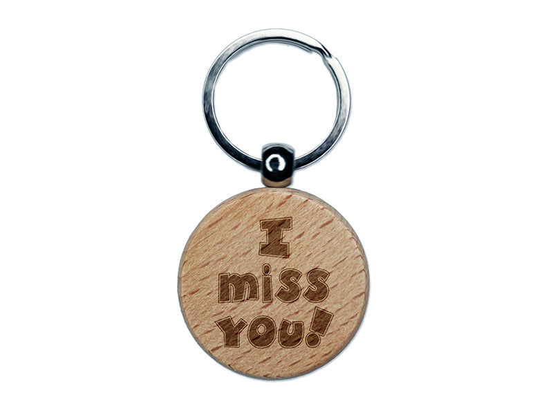 I Miss You Fun Text Engraved Wood Round Keychain Tag Charm