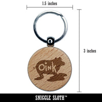 Pig in Mud Oink Funny Engraved Wood Round Keychain Tag Charm