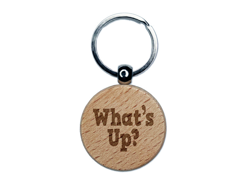 What's Up Fun Text Engraved Wood Round Keychain Tag Charm