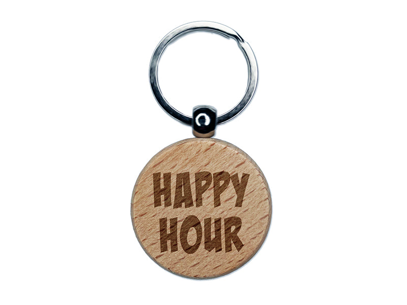 Happy Hour Fun Text Engraved Wood Round Keychain Tag Charm