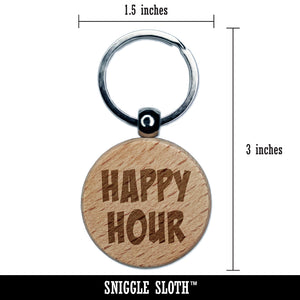 Happy Hour Fun Text Engraved Wood Round Keychain Tag Charm