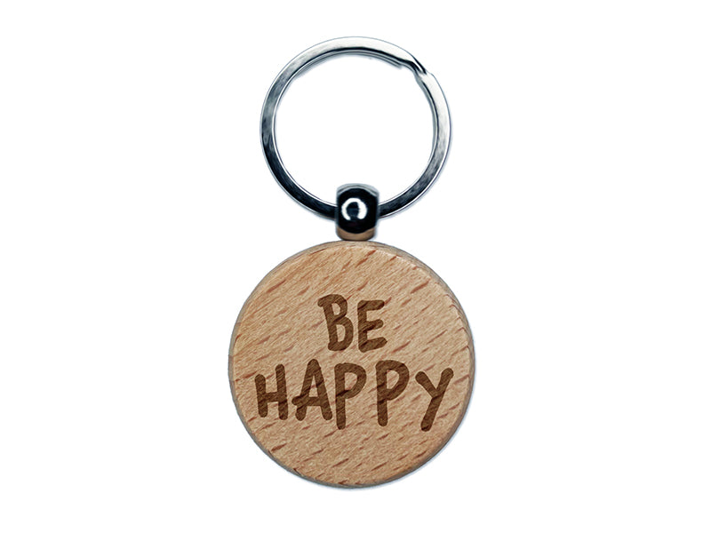 Be Happy Fun Text Engraved Wood Round Keychain Tag Charm