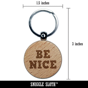 Be Nice Fun Text Engraved Wood Round Keychain Tag Charm