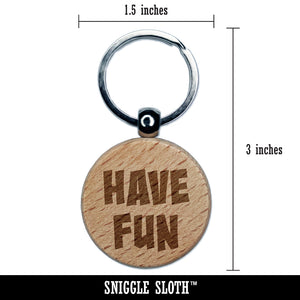 Have Fun Cute Text Engraved Wood Round Keychain Tag Charm