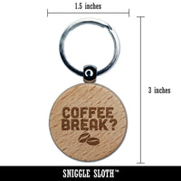 Coffee Break with Beans Engraved Wood Round Keychain Tag Charm