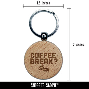 Coffee Break with Beans Engraved Wood Round Keychain Tag Charm