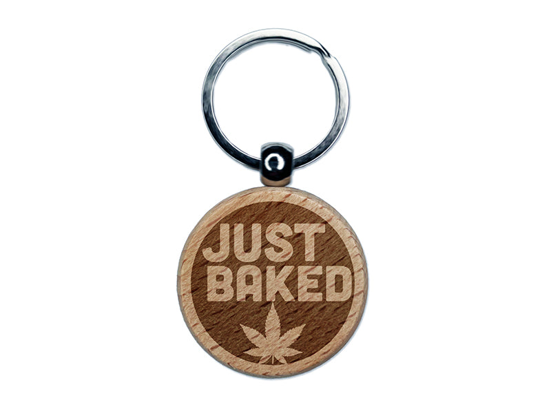 Just Baked Marijuana Circle Engraved Wood Round Keychain Tag Charm