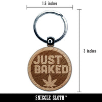 Just Baked Marijuana Circle Engraved Wood Round Keychain Tag Charm