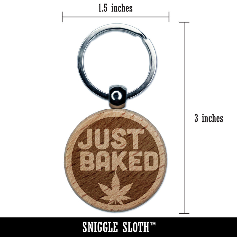 Just Baked Marijuana Circle Engraved Wood Round Keychain Tag Charm