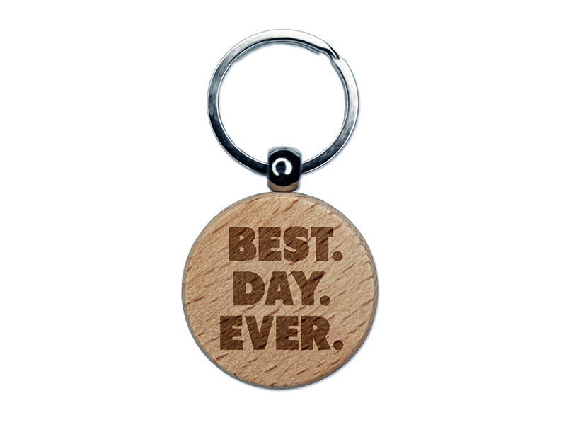 Best Day Ever Bold Text Engraved Wood Round Keychain Tag Charm