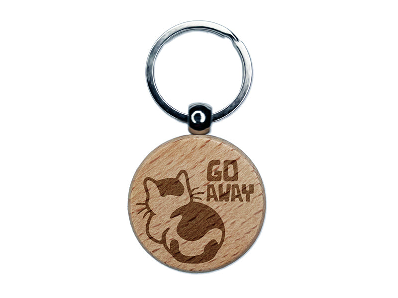 Go Away the Cat is Ignoring You Engraved Wood Round Keychain Tag Charm