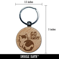 Go Away the Cat is Ignoring You Engraved Wood Round Keychain Tag Charm