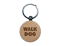 Walk Dog Bold Text Engraved Wood Round Keychain Tag Charm