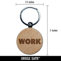 Work Bold Text Engraved Wood Round Keychain Tag Charm