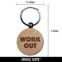 Work Out Bold Text Gym Exercise Engraved Wood Round Keychain Tag Charm