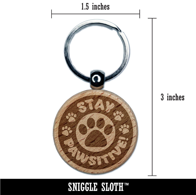 Stay Pawsitive Positive Teacher School Motivation Engraved Wood Round Keychain Tag Charm