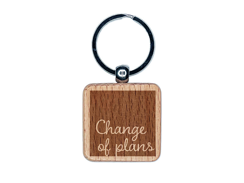 Change of Plans Text Engraved Wood Square Keychain Tag Charm