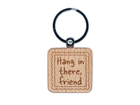 Hang in There Friend Scalloped Border Engraved Wood Square Keychain Tag Charm