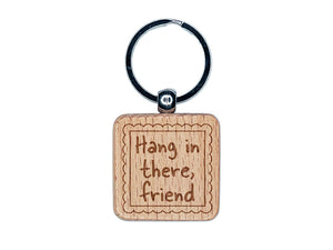 Hang in There Friend Scalloped Border Engraved Wood Square Keychain Tag Charm