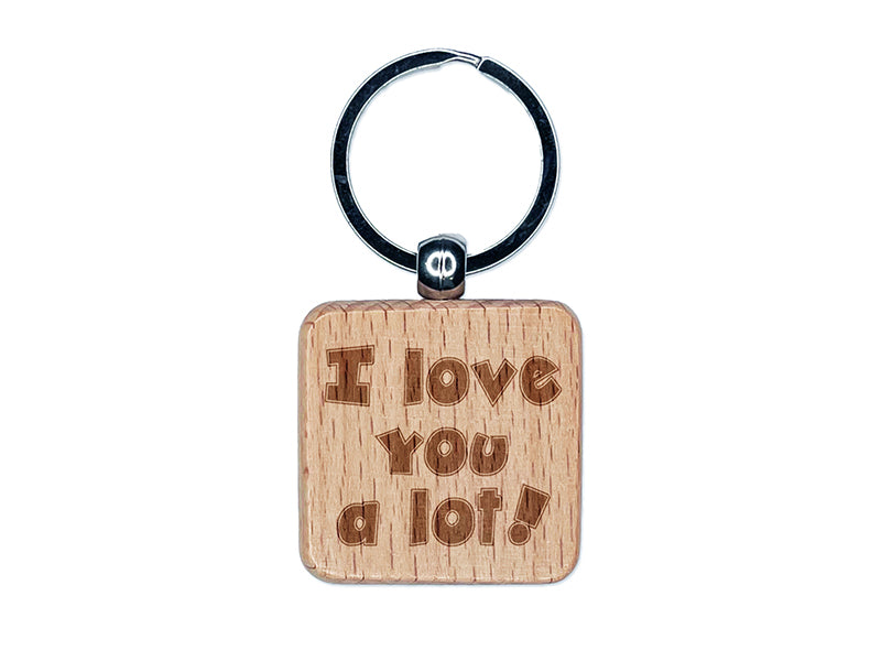 I Love You A Lot Fun Text Engraved Wood Square Keychain Tag Charm