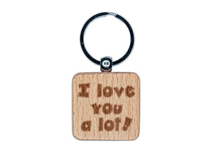 I Love You A Lot Fun Text Engraved Wood Square Keychain Tag Charm