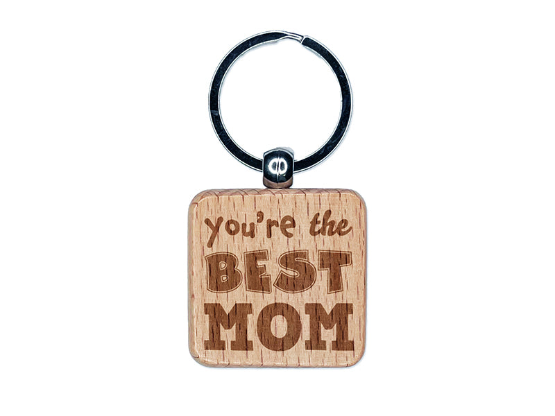 You're the Best Mom Mother's Day Engraved Wood Square Keychain Tag Charm