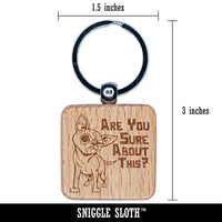 Are You Sure About this Skeptical Chihuahua Dog Engraved Wood Square Keychain Tag Charm