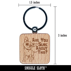 Are You Sure About this Skeptical Chihuahua Dog Engraved Wood Square Keychain Tag Charm