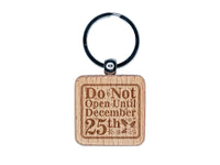 Do Not Open Until December 25th Christmas Warning Engraved Wood Square Keychain Tag Charm